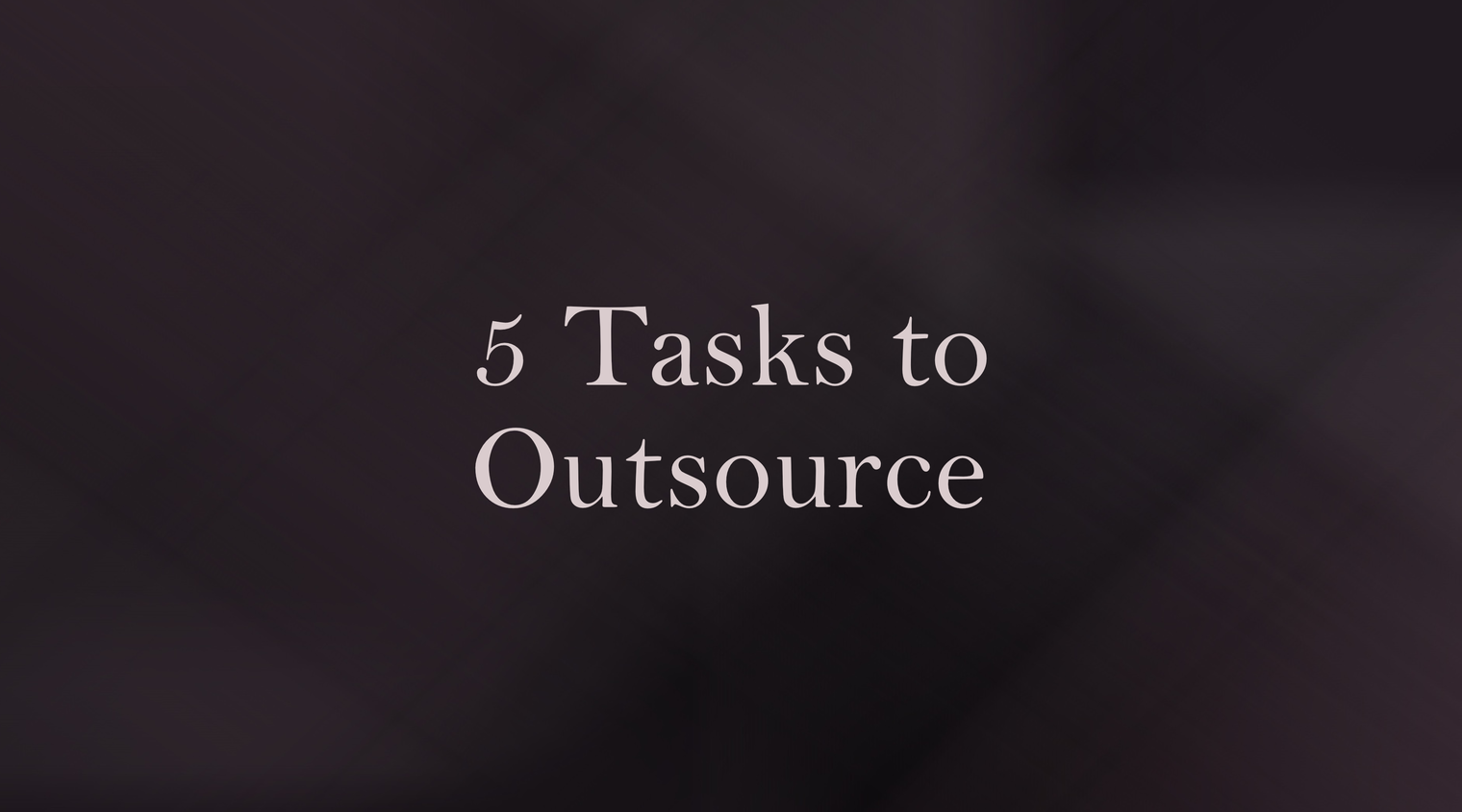 5 Tasks to Outsource